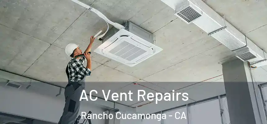  AC Vent Repairs Rancho Cucamonga - CA