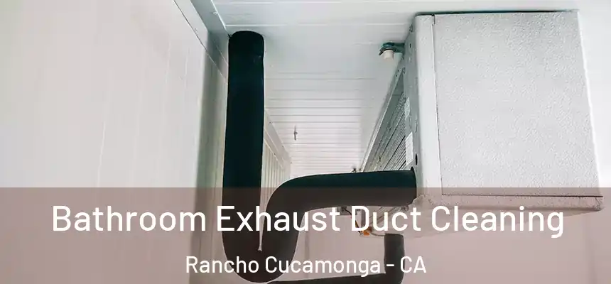  Bathroom Exhaust Duct Cleaning Rancho Cucamonga - CA