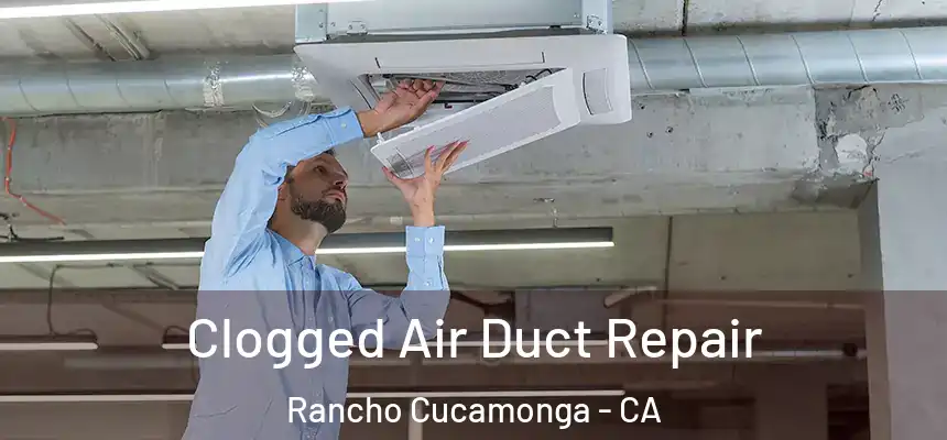  Clogged Air Duct Repair Rancho Cucamonga - CA