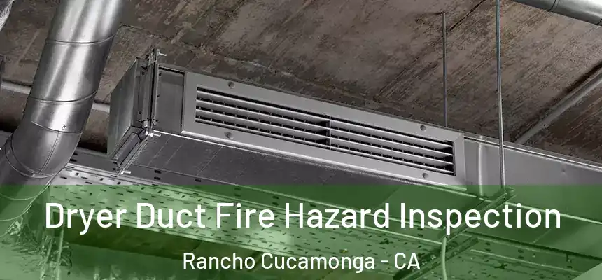  Dryer Duct Fire Hazard Inspection Rancho Cucamonga - CA