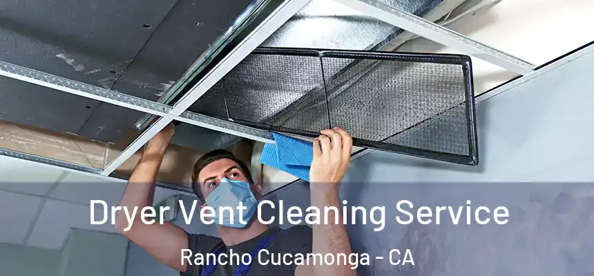  Dryer Vent Cleaning Service Rancho Cucamonga - CA