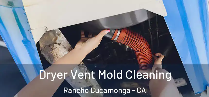  Dryer Vent Mold Cleaning Rancho Cucamonga - CA