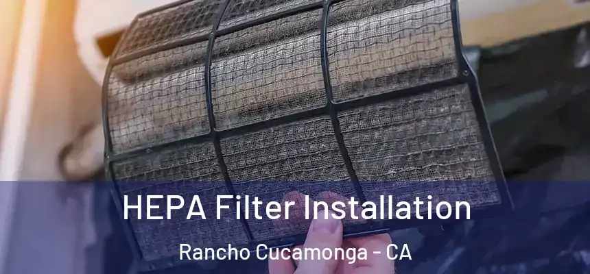  HEPA Filter Installation Rancho Cucamonga - CA