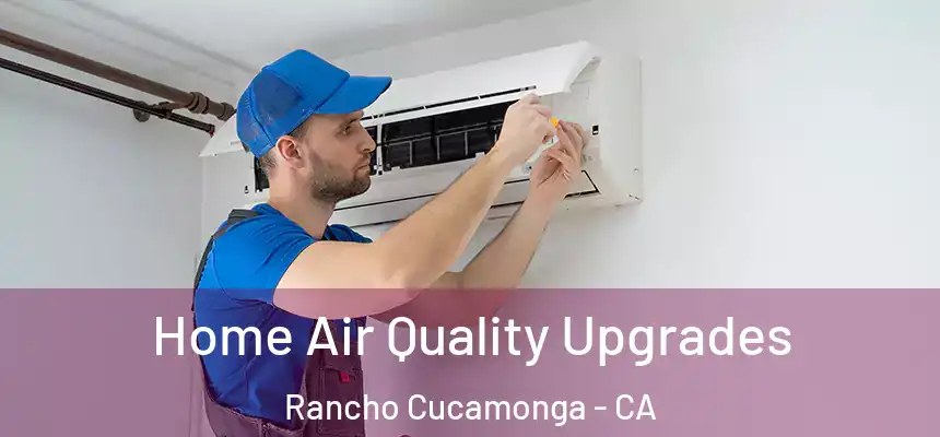  Home Air Quality Upgrades Rancho Cucamonga - CA
