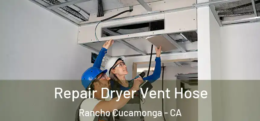  Repair Dryer Vent Hose Rancho Cucamonga - CA