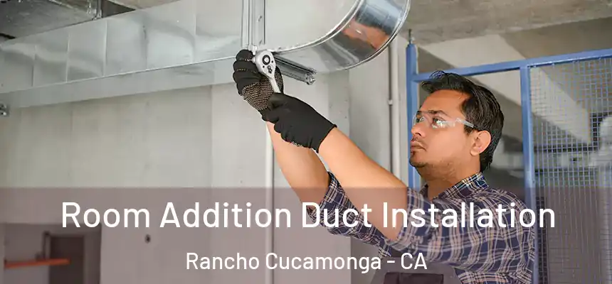  Room Addition Duct Installation Rancho Cucamonga - CA