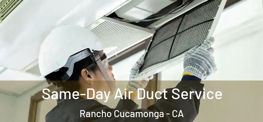  Same-Day Air Duct Service Rancho Cucamonga - CA