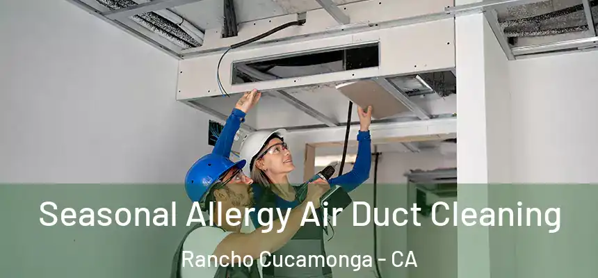  Seasonal Allergy Air Duct Cleaning Rancho Cucamonga - CA