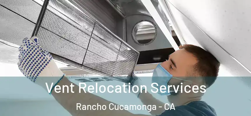  Vent Relocation Services Rancho Cucamonga - CA