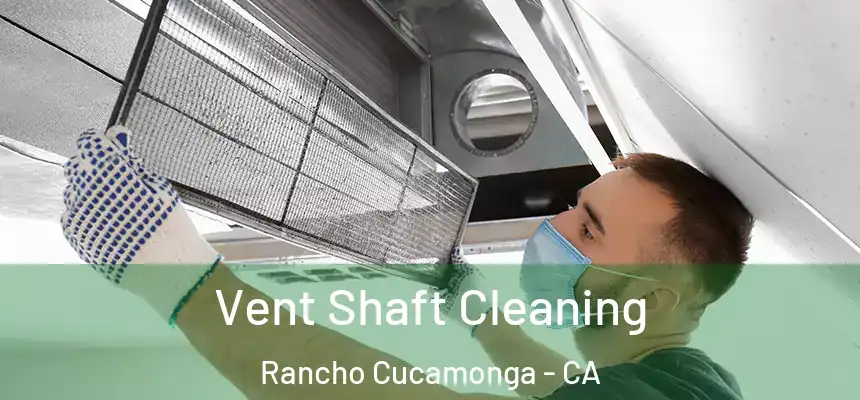  Vent Shaft Cleaning Rancho Cucamonga - CA