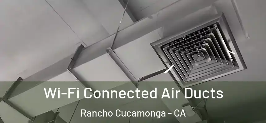  Wi-Fi Connected Air Ducts Rancho Cucamonga - CA